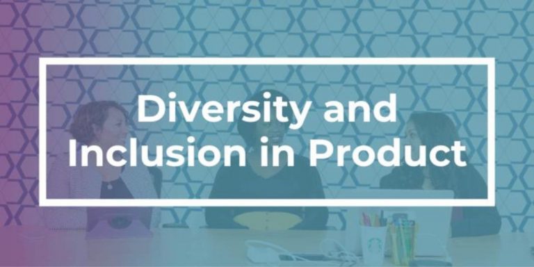 Diversity and Inclusion: Are You Sabotaging Your Product’s Success?
