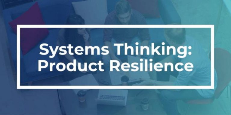 Systems Thinking, Part 1: Building Product Resilience to Bypass Disaster