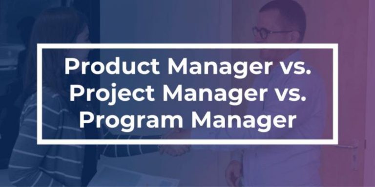 Product Manager vs. Project Manager vs. Program Manager: Tackling the Differences