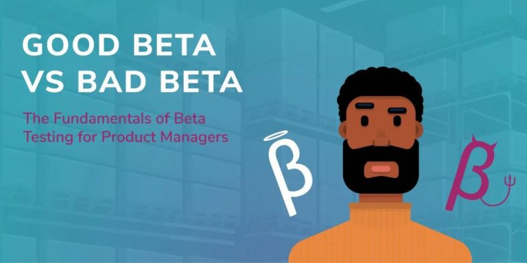 Good Beta/Bad Beta: The Fundamentals of Beta Testing for Product Managers