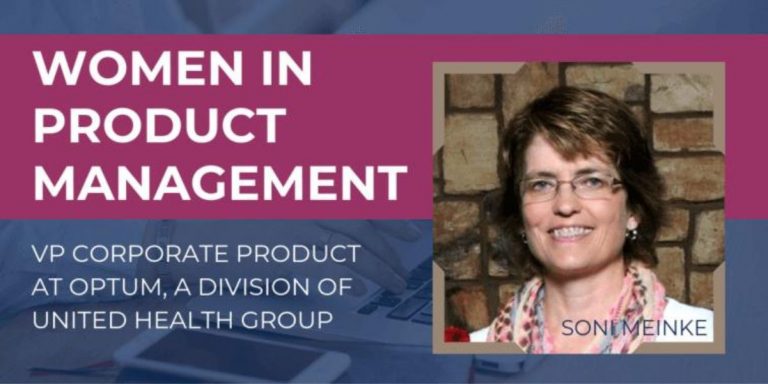 Women in Product Management: Soni Meinke, VP Corporate Product at Optum, a Division of United Health Group