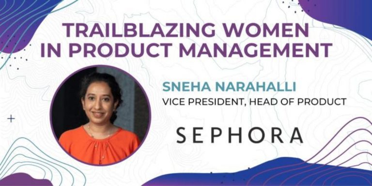 Trailblazing Women in Product Management: Sneha Narahalli, Vice President, Head of Product at Sephora