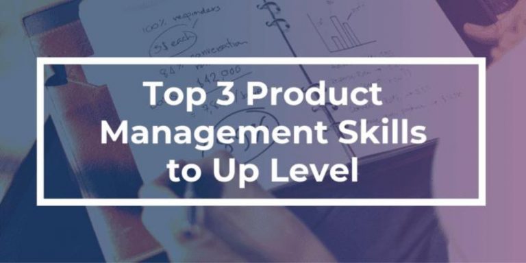 3 Critical Skills Preventing You From Becoming a Great Product Manager