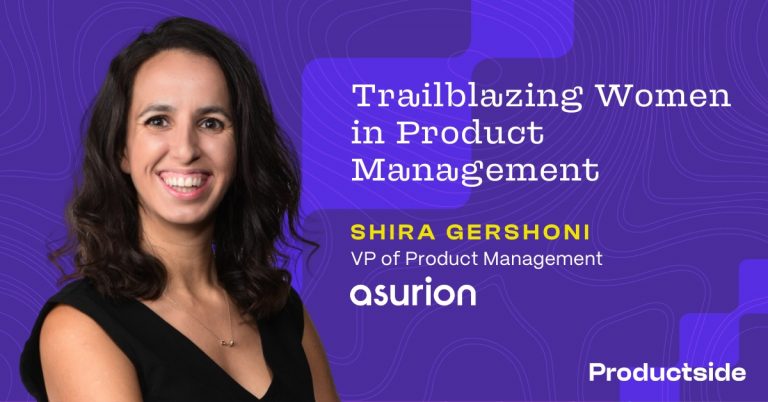 Trailblazing Women in Product Management: Shira Gershoni, Vice President of Product Management at Asurion