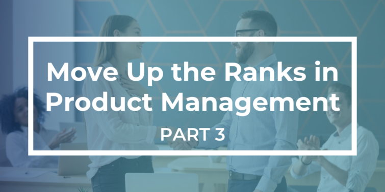 How to advance in your product management career part 3