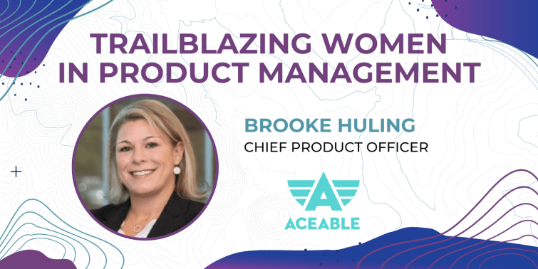 Trailblazing Women in Product Management: Brooke Huling, Chief Product Officer at Aceable