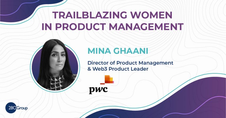 Trailblazing Women in Product Management: Mina Ghaani, Director of Product Management & Web3 Product Leader at PwC