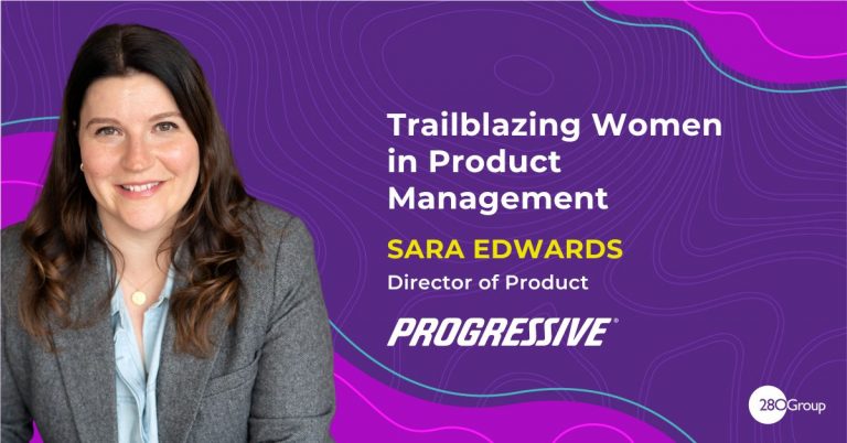 Trailblazing Women in Product Management: Sara Edwards, Director of Product at Progressive