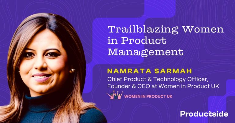 Trailblazing Women in Product Management: Namrata Sarmah, CPO and Founder and CEO of Women in Product UK  